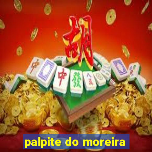 palpite do moreira